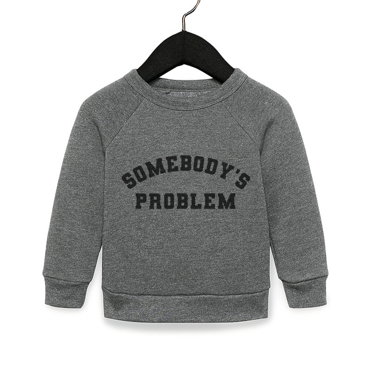Pre-order Somebody's Problem Toddler Sweatshirt